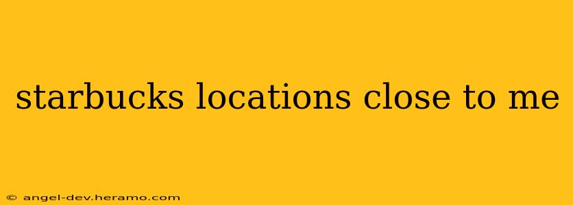 starbucks locations close to me