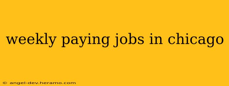 weekly paying jobs in chicago